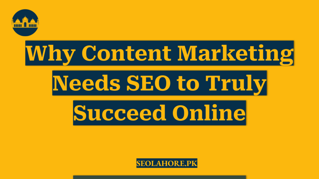 Why Content Marketing Needs SEO to Truly Succeed Online